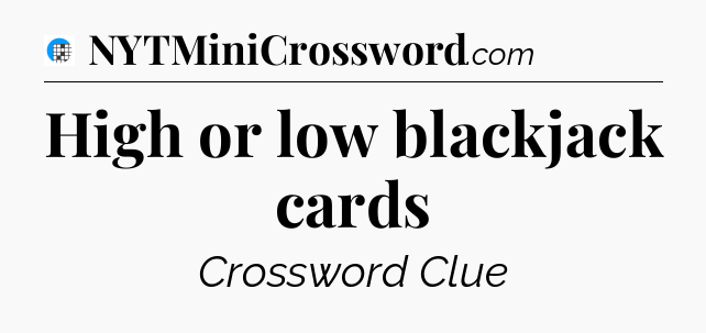 High or low blackjack cards Crossword Clue