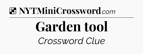 Solution: Garden tool - NYT Crossword