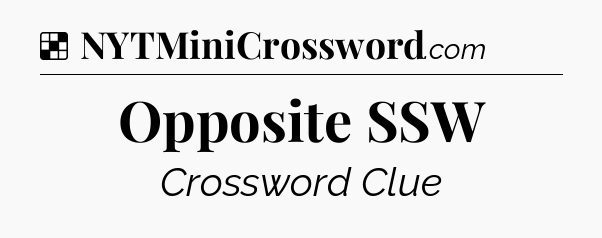 Solution: Opposite SSW - NYT Crossword