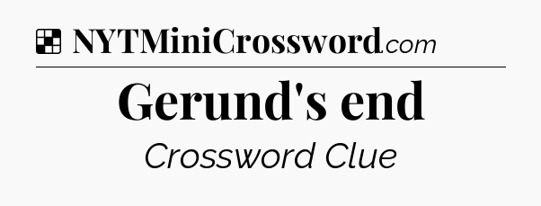 Solution: Gerund's end - NYT Crossword