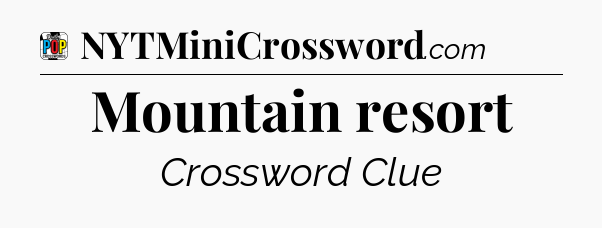 Mountain resort Crossword Clue