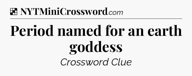 Solution: Period named for an earth goddess - NYT Crossword