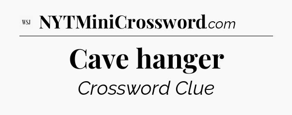 Cave hanger - WSJ Crossword