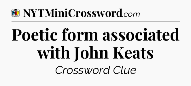 Poetic form associated with John Keats Crossword Clue