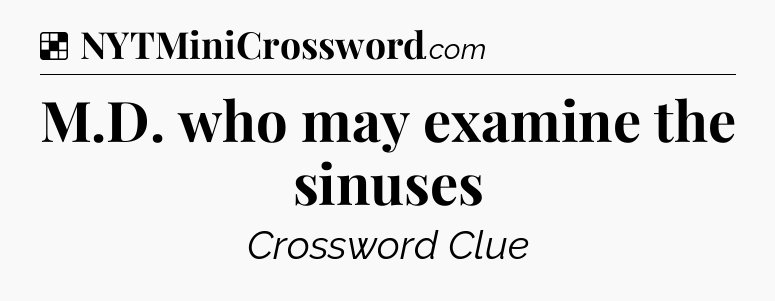 Solution: M.D. who may examine the sinuses - NYT Crossword