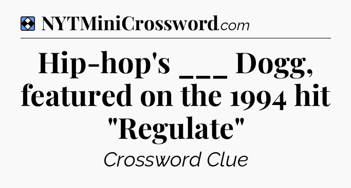 Solution: Hip-hop's ___ Dogg, featured on the 1994 hit 