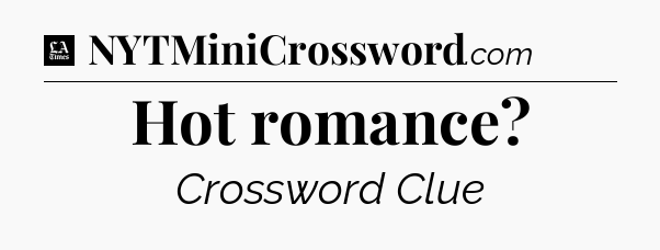Hot romance - LA Times Crossword