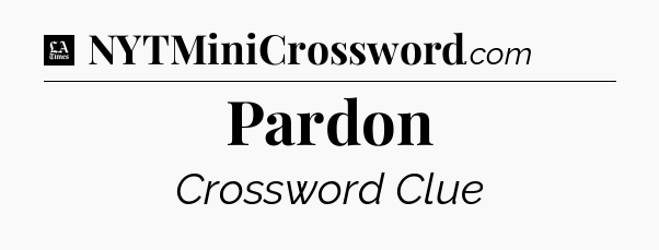 Pardon - LA Times Crossword