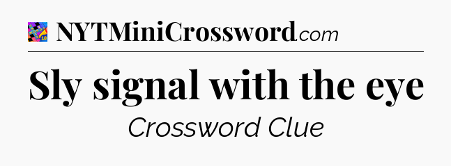 Sly signal with the eye Crossword Clue