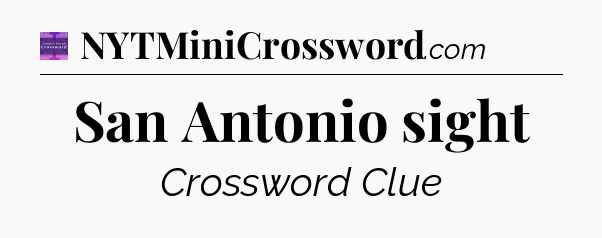 San Antonio sight - Thomas Joseph Crossword
