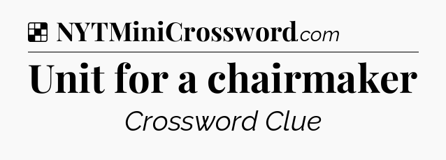 Solution: Unit for a chairmaker - NYT Crossword