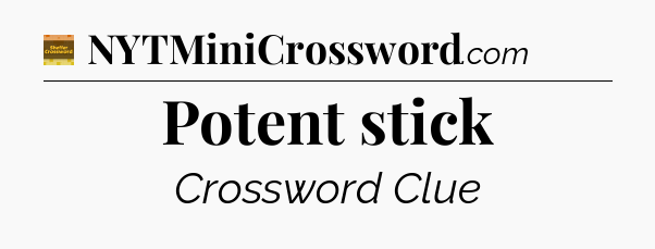 Potent stick - Eugene Sheffer Crossword