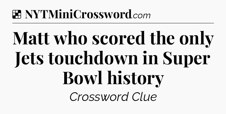 Solution: Matt who scored the only Jets touchdown in Super Bowl history - NYT Crossword