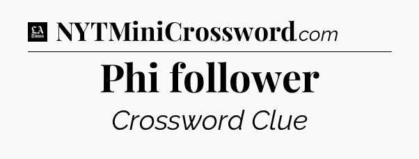 Phi follower - LA Times Crossword