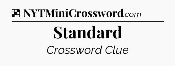 Solution: Standard - NYT Crossword