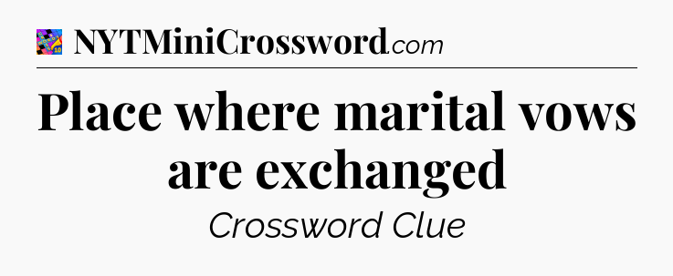Place where marital vows are exchanged Crossword Clue