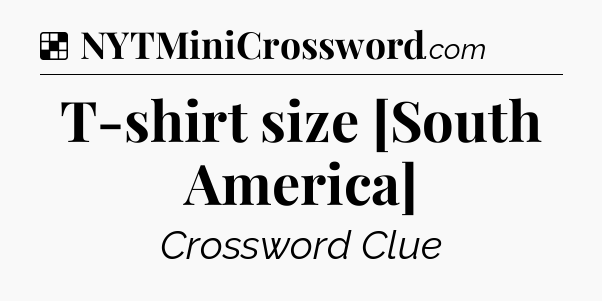 Solution: T-shirt size [South America] - NYT Crossword