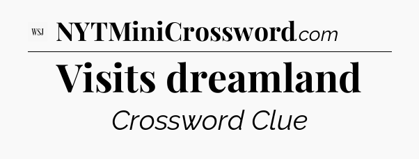 Visits dreamland - WSJ Crossword
