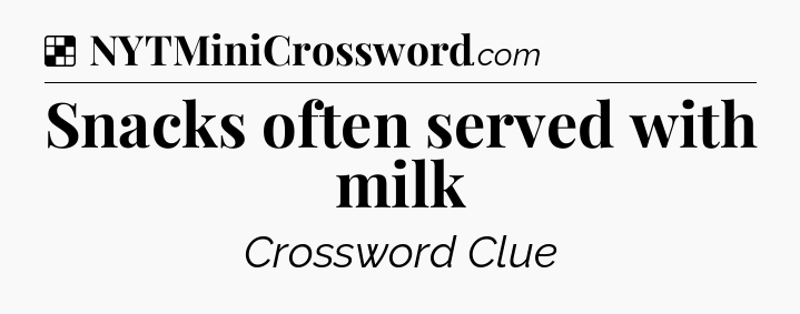 Solution: Snacks often served with milk - NYT Crossword