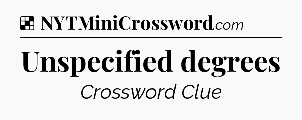Solution: Unspecified degrees - NYT Crossword