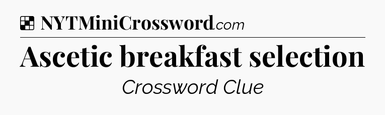 Solution: Ascetic breakfast selection - NYT Crossword