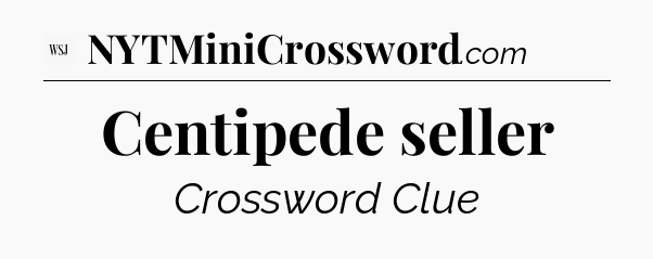 Centipede seller - WSJ Crossword