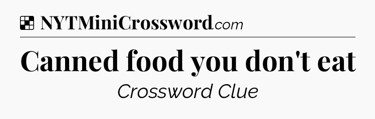 Solution: Canned food you don't eat - NYT Crossword