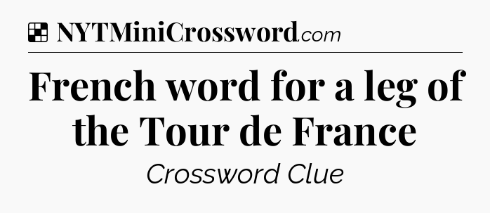 Solution: French word for a leg of the Tour de France - NYT Crossword