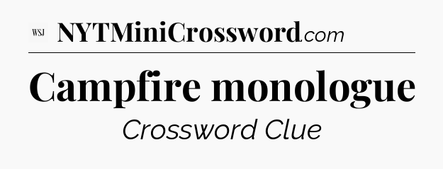 Campfire monologue - WSJ Crossword