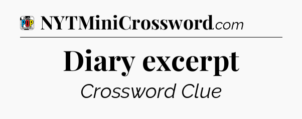 Diary excerpt Crossword Clue