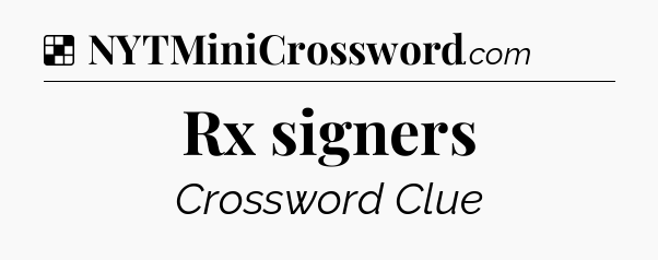 Solution: Rx signers - NYT Crossword