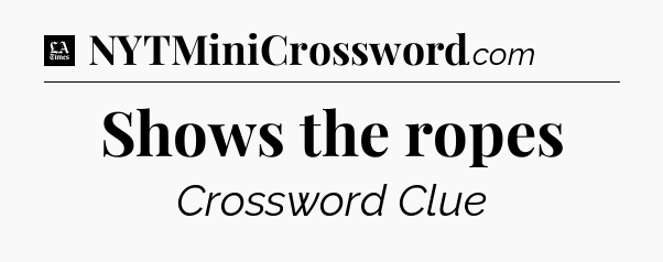 Shows the ropes - LA Times Crossword