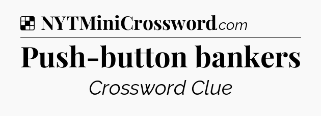 Solution: Push-button bankers - NYT Crossword