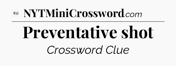 Preventative shot - WSJ Crossword