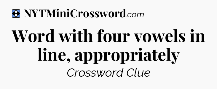 Solution: Word with four vowels in line, appropriately - NYT Mini Crossword