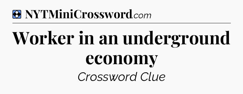Solution: Worker in an underground economy - NYT Mini Crossword