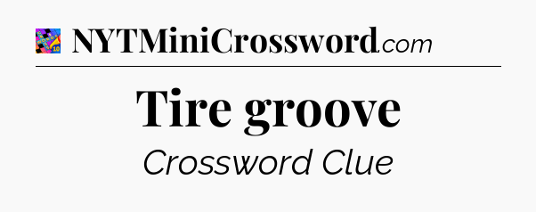 Tire groove Crossword Clue