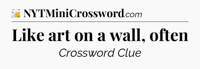 Like art on a wall, often - 7 Little Words