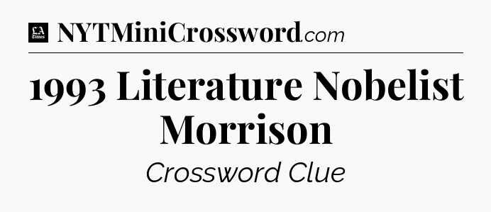 1993 Literature Nobelist Morrison - LA Times Crossword