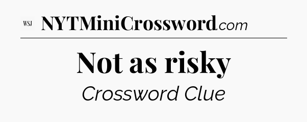 Not as risky - WSJ Crossword