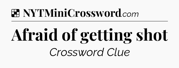 Solution: Afraid of getting shot - NYT Crossword