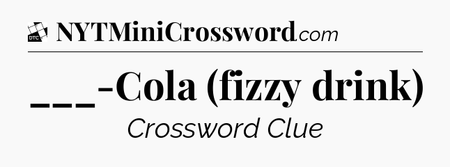 ___-Cola (fizzy drink) - Daily Themed Classic Crossword