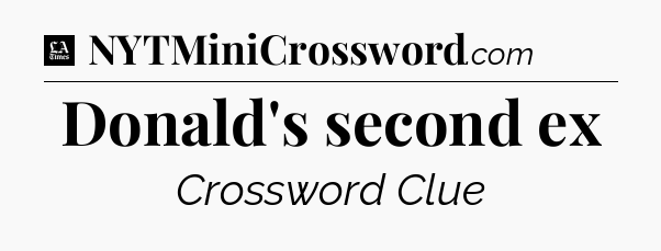 Donald's second ex - LA Times Crossword