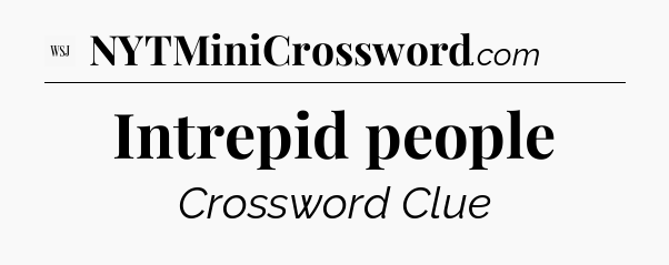 Intrepid people - WSJ Crossword