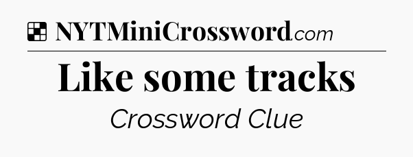 Solution: Like some tracks - NYT Crossword