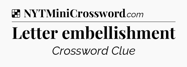 Solution: Letter embellishment - NYT Crossword