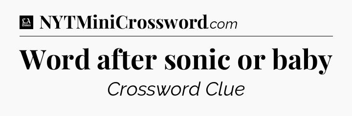 Word after sonic or baby - LA Times Crossword