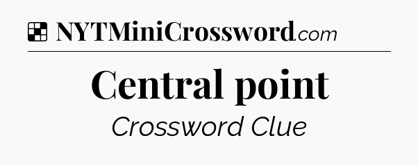 Solution: Central point - NYT Crossword