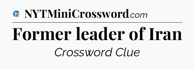Former leader of Iran Crossword Clue