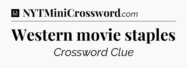 Western movie staples - LA Times Crossword